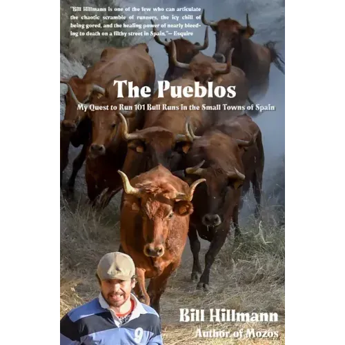 The Pueblos: My Quest to Run 101 Bull Runs in the Small Towns of Spain