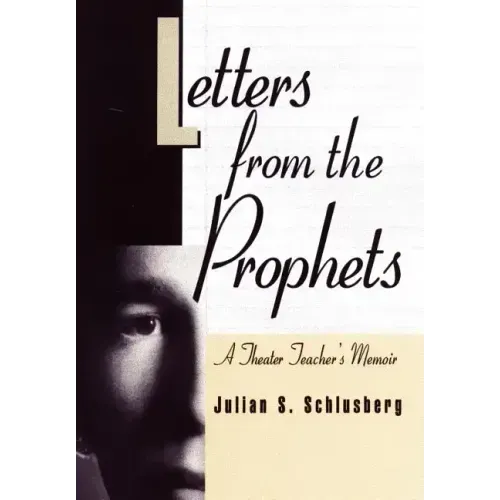 Letters From the Prophets: A Theatre Teacher's Memoir
