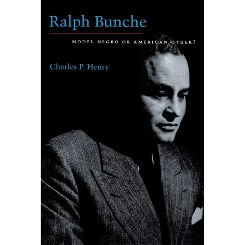 Ralph Bunche: Model Negro or American Other?