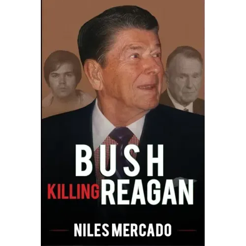 Bush Killing Reagan: The Bush-Hinckley Conspiracy Bill O'Reilly Won't Tell About