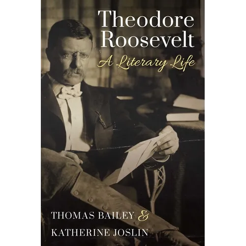 Theodore Roosevelt: A Literary Life