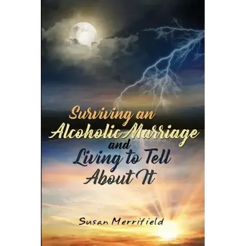 Surviving an Alcoholic Marriage and Living to Tell About It