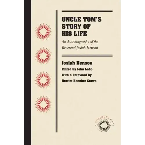 Uncle Tom's Story of His Life: An Autobiography of the Rev. Josiah Henson