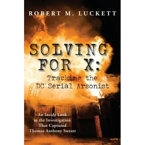 Solving For X: Tracking the DC Serial Arsonist