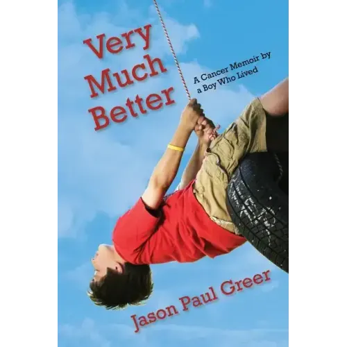 Very Much Better: A Cancer Memoir by a Boy Who Lived