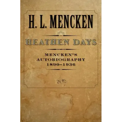 Heathen Days: Mencken's Autobiography: 1890-1936 Volume 3