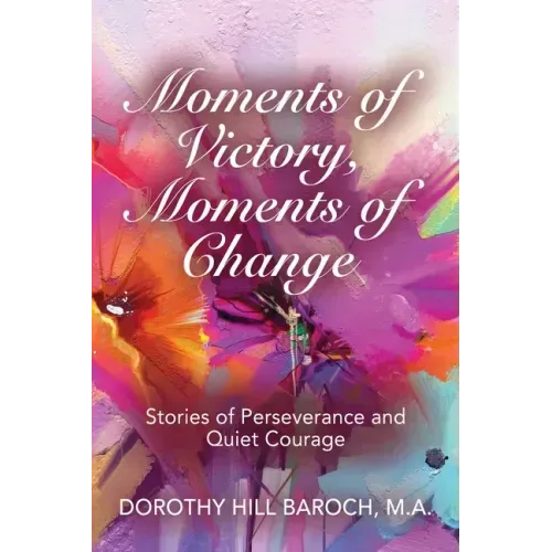 Moments of Victory, Moments of Change: Stories of Perseverance and Quiet Courage