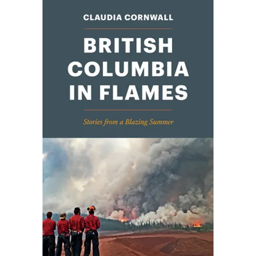 British Columbia in Flames: Stories from a Blazing Summer