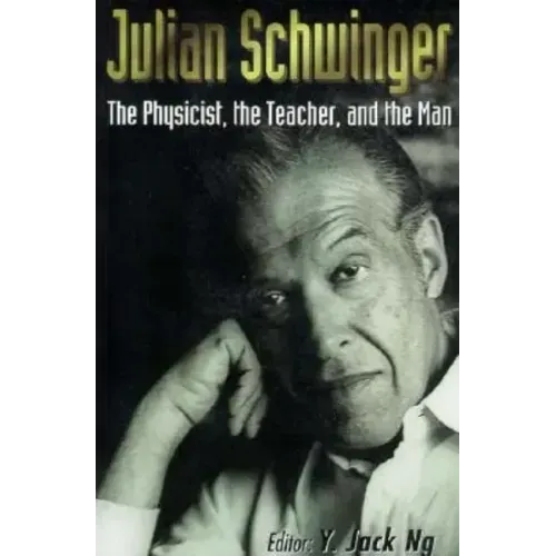 Julian Schwinger: The Physicist, the Teacher, and the Man