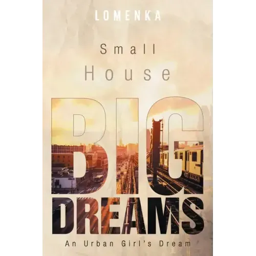 Small House Big Dreams: An Urban Girl's Dream