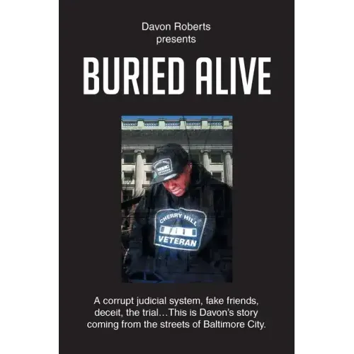 Buried Alive: A corrupt judicial system, fake friends, deceit, the trial...This is Davon's story coming from the streets of Baltimore City.