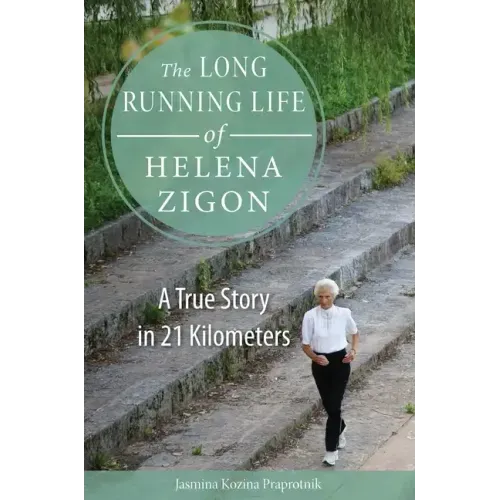 The Long Running Life of Helena Zigon: A True Story in 21 Kilometers