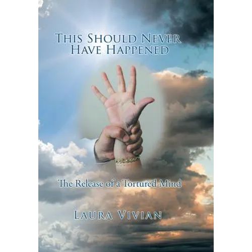 This Should Never Have Happened: The Release of a Tortured Mind - Hardcover