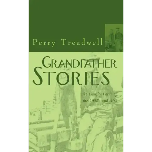 Grandfather Stories: The Family Farm of the 1930's and 40's