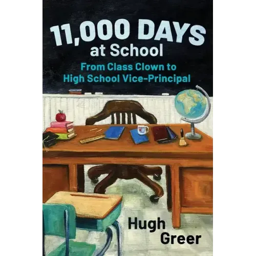 11,000 Days at School: From Class Clown to High School Vice-Principal