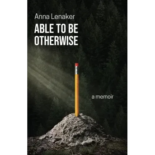 Able to Be Otherwise: A Memoir