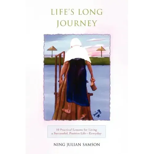 Life's Long Journey: 10 Practical Lessons for Living a Successful, Positive Life--Everyday