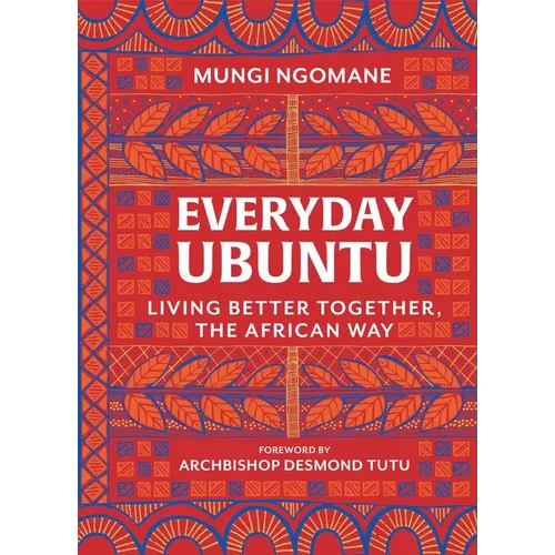 Everyday Ubuntu: Living Better Together, the African Way