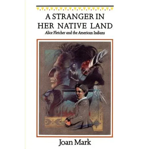 A Stranger in Her Native Land: Alice Fletcher and the American Indians