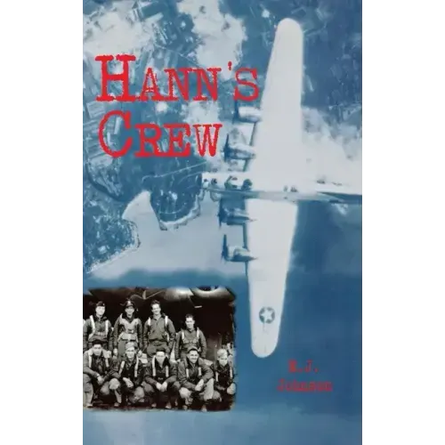 Hann's Crew: 490th Bomb Group of the Mighty 8th Air Force