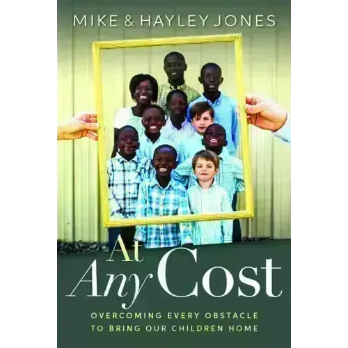 At Any Cost: Overcoming Every Obstacle to Bring Our Children Home