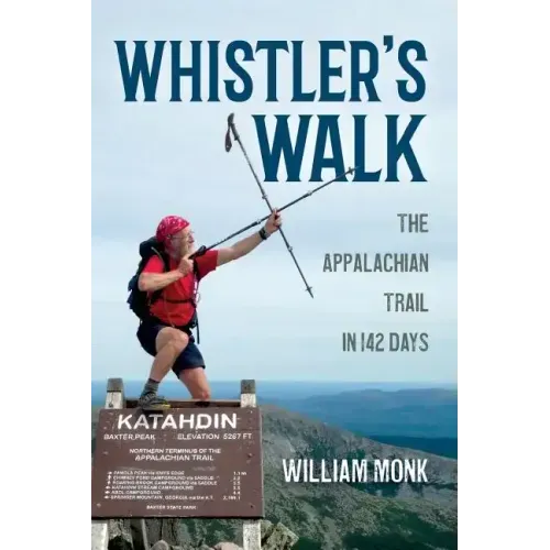 Whistler's Walk: The Appalachian Trail in 142 Days