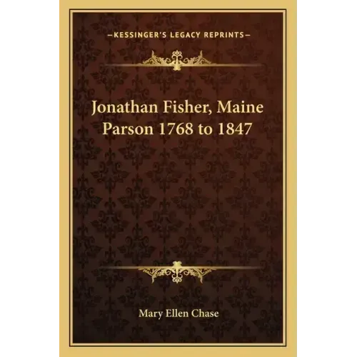 Jonathan Fisher, Maine Parson 1768 to 1847