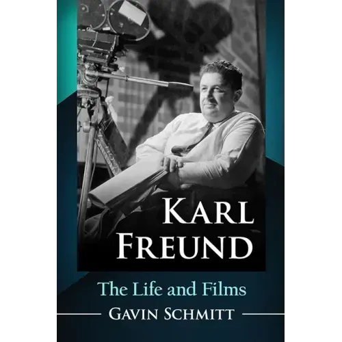 Karl Freund: The Life and Films