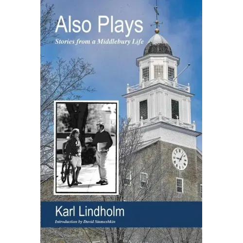 Also Plays: Stories from a Middlebury Life