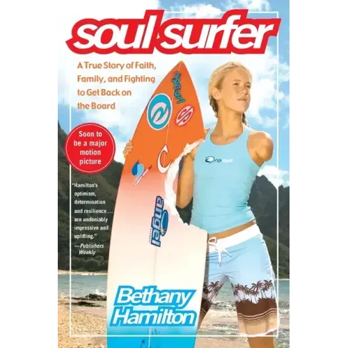 Soul Surfer: A True Story of Faith, Family, and Fighting to Get Back on the Board
