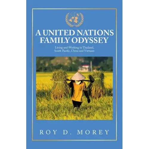 A United Nations Family Odyssey: Living and Working in Thailand, South Pacific, China and Vietnam