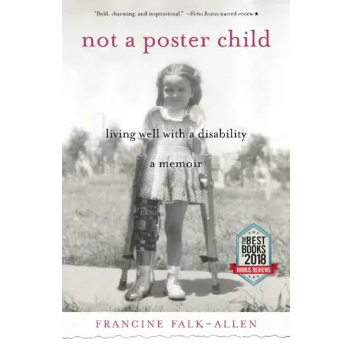 Not a Poster Child: Living Well with a Disability--A Memoir