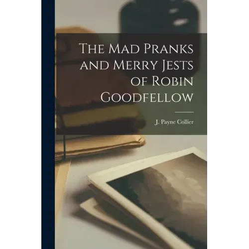 The Mad Pranks and Merry Jests of Robin Goodfellow