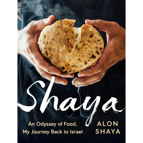 Shaya: An Odyssey of Food, My Journey Back to Israel: A Cookbook