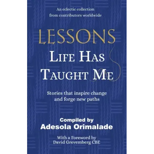 Lessons Life Has Taught Me: Stories that inspire change and forge new paths