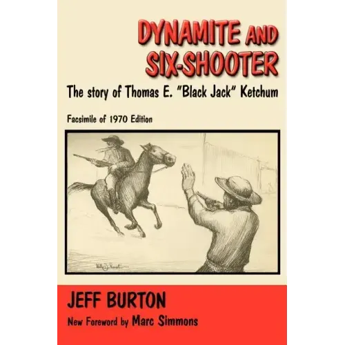 Dynamite and Six-Shooter: The Story of Thomas E. "Black Jack" Ketchum