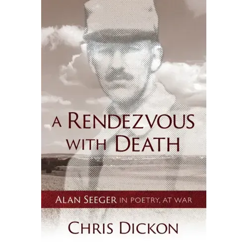 A Rendezvous with Death: Alan Seeger in Poetry, at War