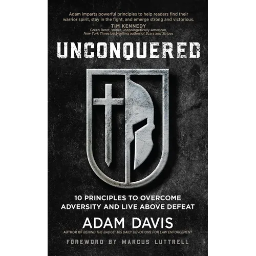 Unconquered: 10 Principles to Overcome Adversity and Live Above Defeat