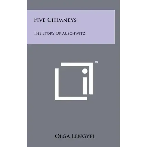 Five Chimneys: The Story Of Auschwitz