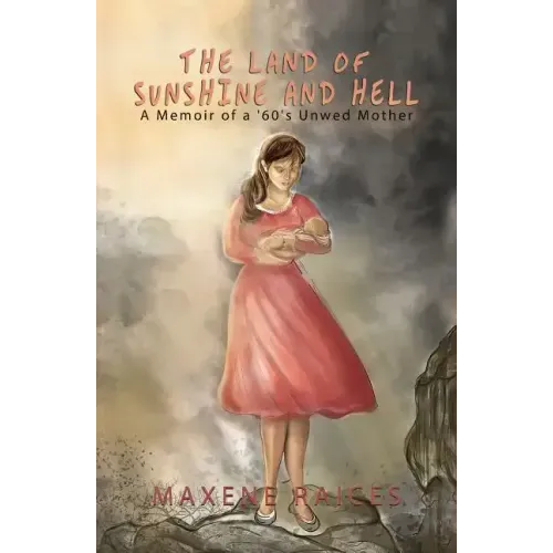 The Land of Sunshine and Hell: A Memoir of a 60s Unwed Mother
