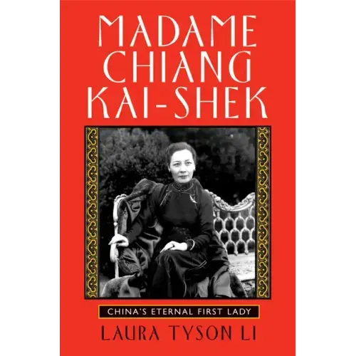 Madame Chiang Kai-Shek: China's Eternal First Lady