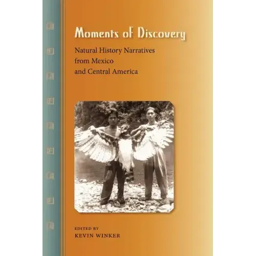 Moments of Discovery: Natural History Narratives from Mexico and Central America