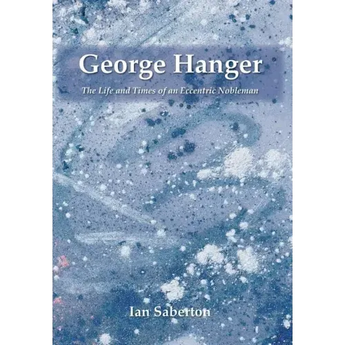 George Hanger: The Life and Times of an Eccentric Nobleman