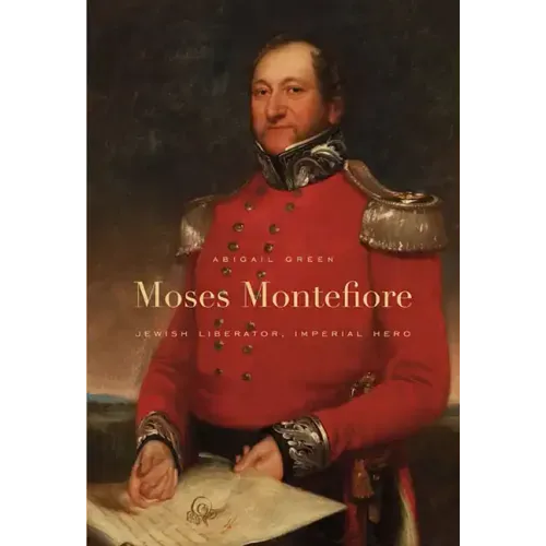 Moses Montefiore: Jewish Liberator, Imperial Hero