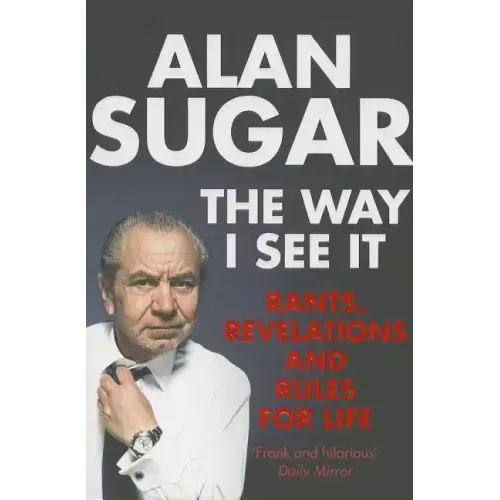 The Way I See It: Rants, Revelations And Rules For Life