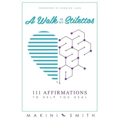 A Walk in my Stilettos: 111 Affirmations to Help You Heal