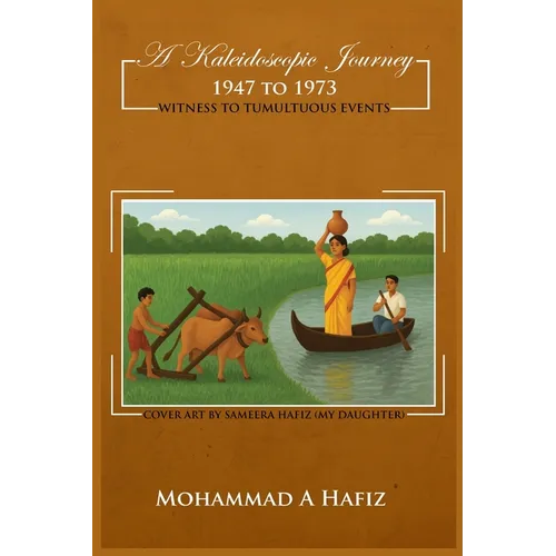 A Kaleidoscopic Journey 1947-1973: Witness to Tumultuous Events