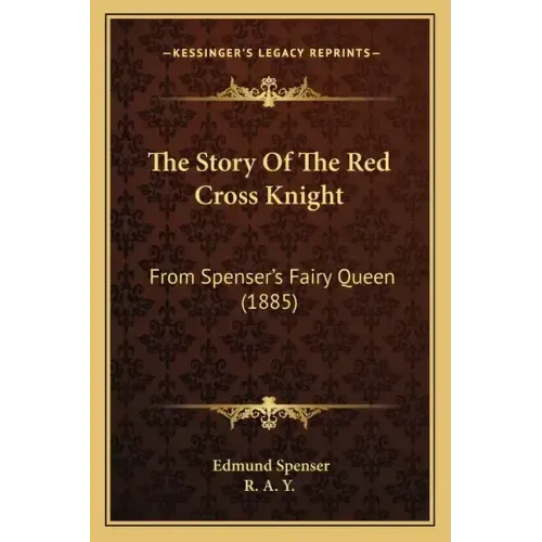 The Story Of The Red Cross Knight: From Spenser's Fairy Queen (1885)