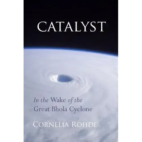 Catalyst: In the Wake of the Great Bhola Cyclone
