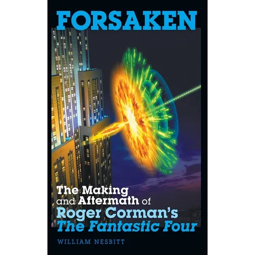 Forsaken: The Making and Aftermath of Roger Corman's The Fantastic Four (hardback)